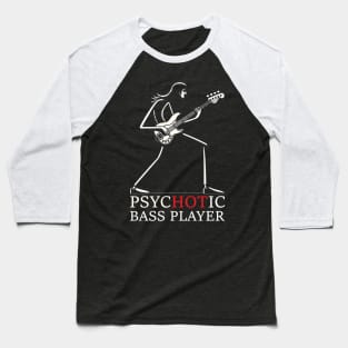 Psychotic Bass Player - Humorous Bass Player Gift Baseball T-Shirt